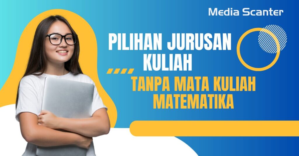 3 Pilihan Jurusan Kuliah Tanpa Mata Kuliah Matematika