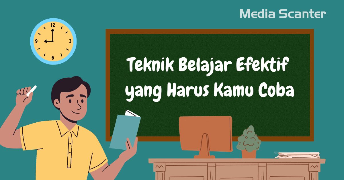 Teknik Belajar Efektif yang Harus Kamu Coba - Media Scanter