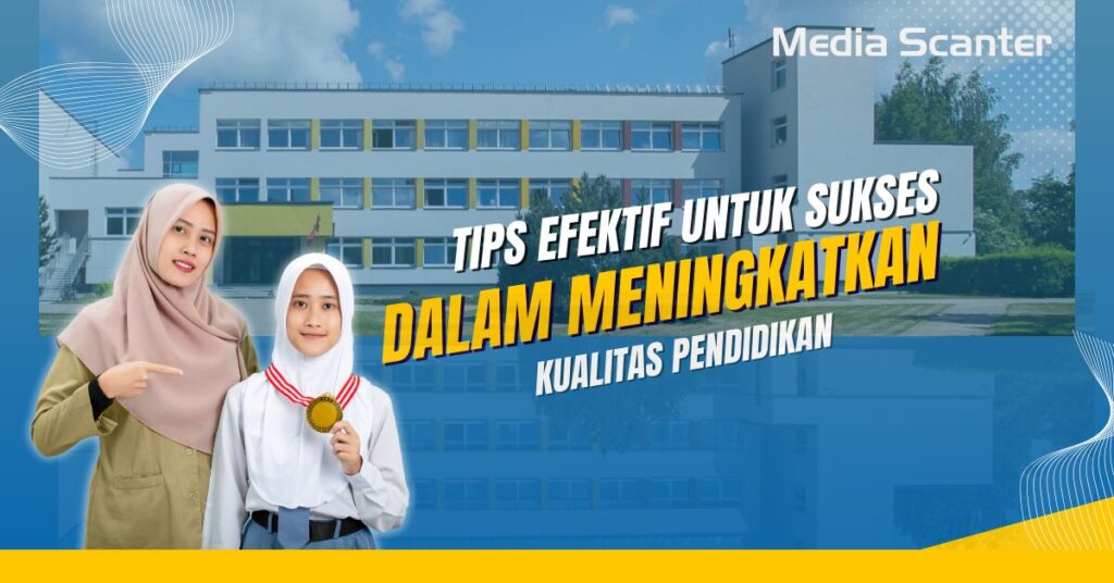 Tips Efektif untuk Sukses dalam Meningkatkan Kualitas Pendidikan