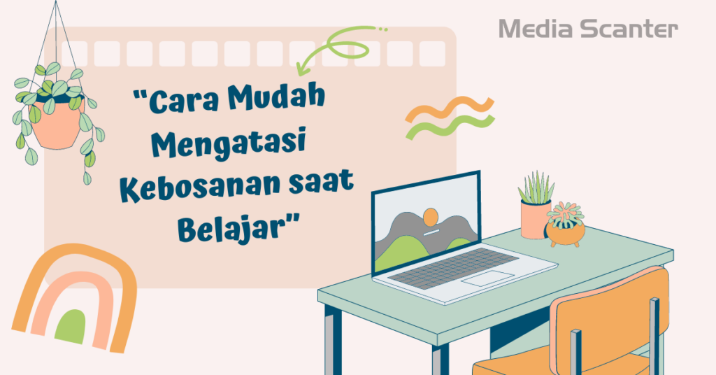 Cara Mudah Mengatasi Kebosanan saat Belajar