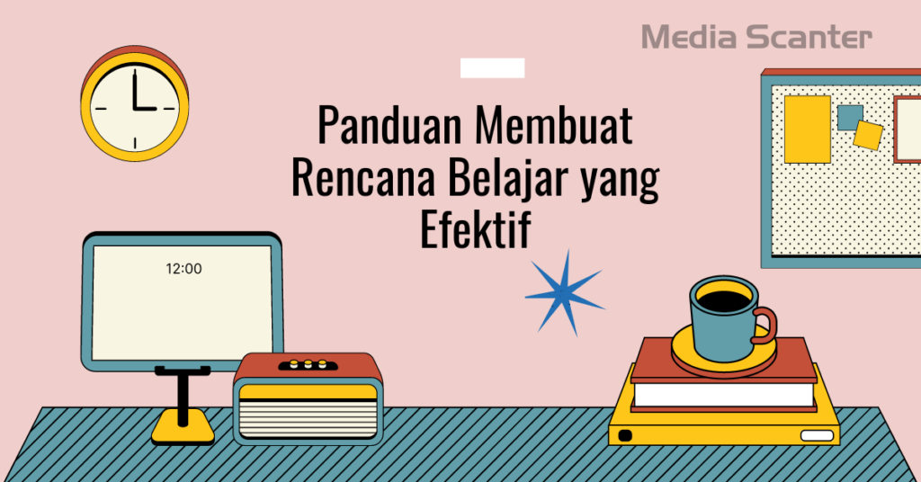 Panduan Membuat Rencana Belajar yang Efektif