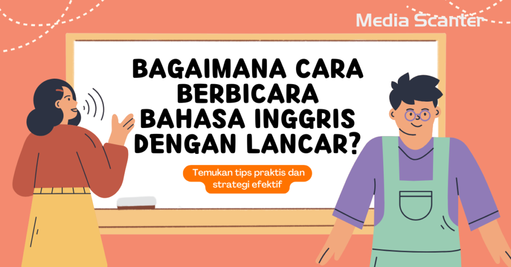 Bagaimana Cara Berbicara Bahasa Inggris dengan Lancar