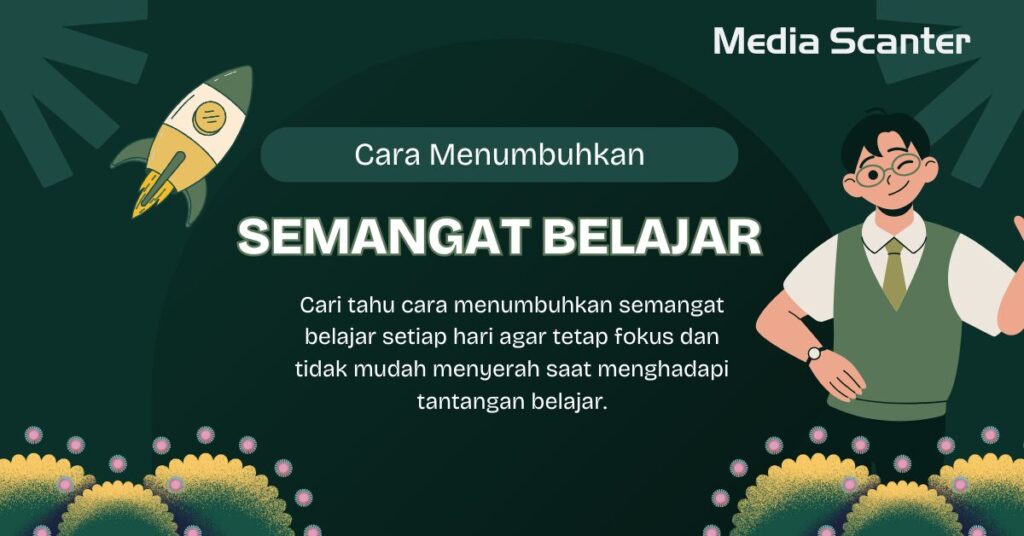 Cara Menumbuhkan Semangat Belajar Setiap Hari dan Konsisten