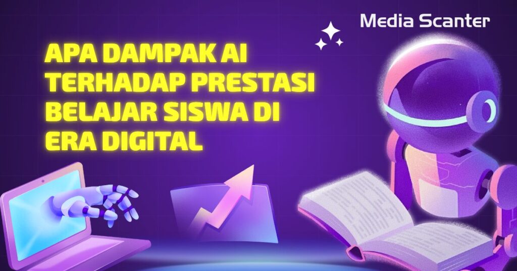 Apa Dampak AI terhadap Prestasi Belajar Siswa di Era Digital