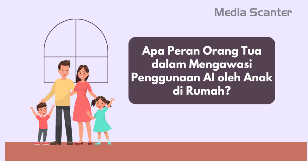 Apa Peran Orang Tua dalam Mengawasi Penggunaan AI oleh Anak di Rumah