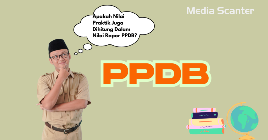 Apakah Nilai Praktik Juga Dihitung Dalam Nilai Rapor PPDB