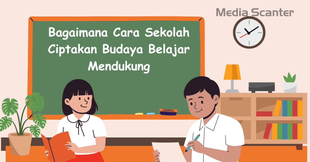 Bagaimana Cara Sekolah Ciptakan Budaya Belajar Mendukung