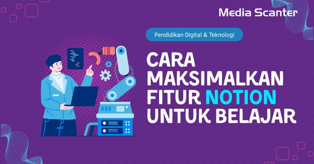 Cara Maksimalkan Fitur Notion untuk Belajar