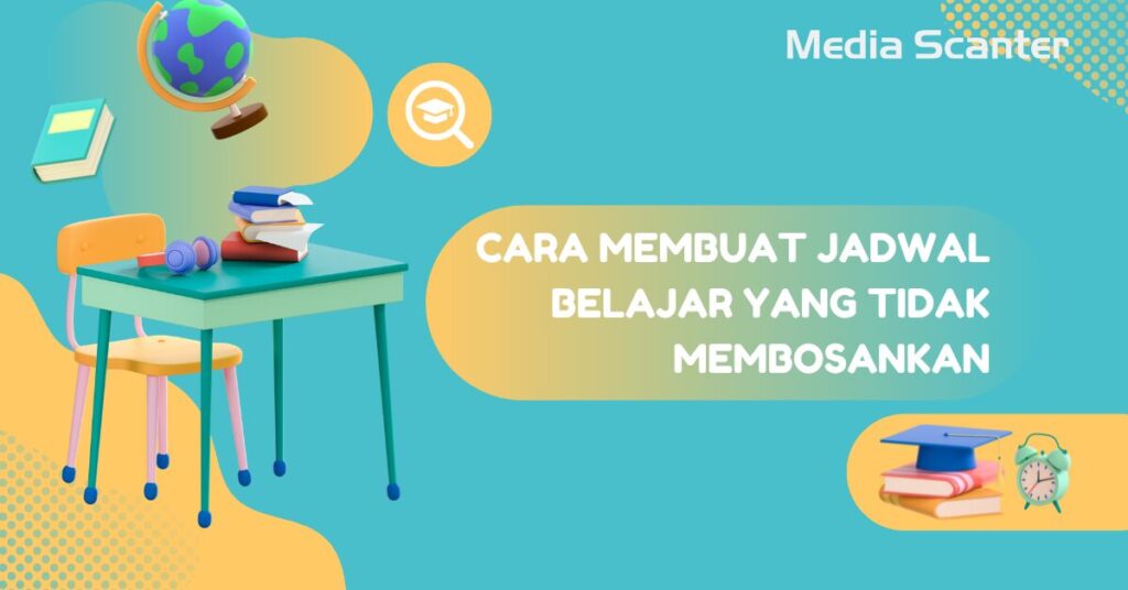 Cara Membuat Jadwal Belajar yang Tidak Membosankan