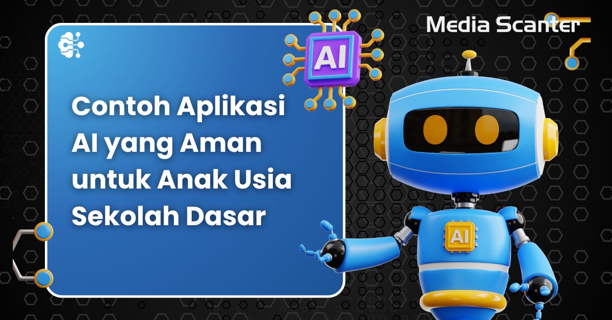 Apa Saja Contoh Aplikasi AI yang Aman untuk Anak Usia Sekolah Dasar ...