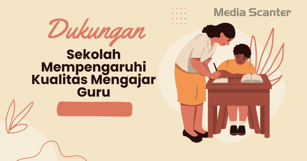Dukungan Sekolah Mempengaruhi Kualitas Mengajar Guru