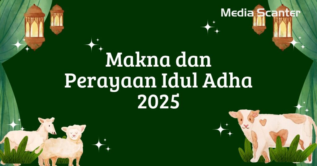 Makna dan Perayaan Idul Adha 2025