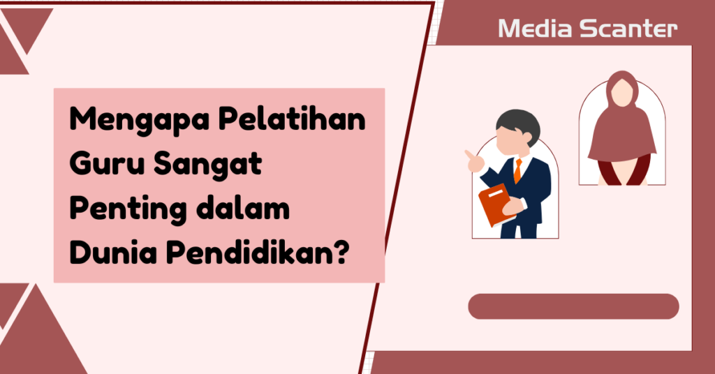 Mengapa Pelatihan Guru Sangat Penting dalam Dunia Pendidikan