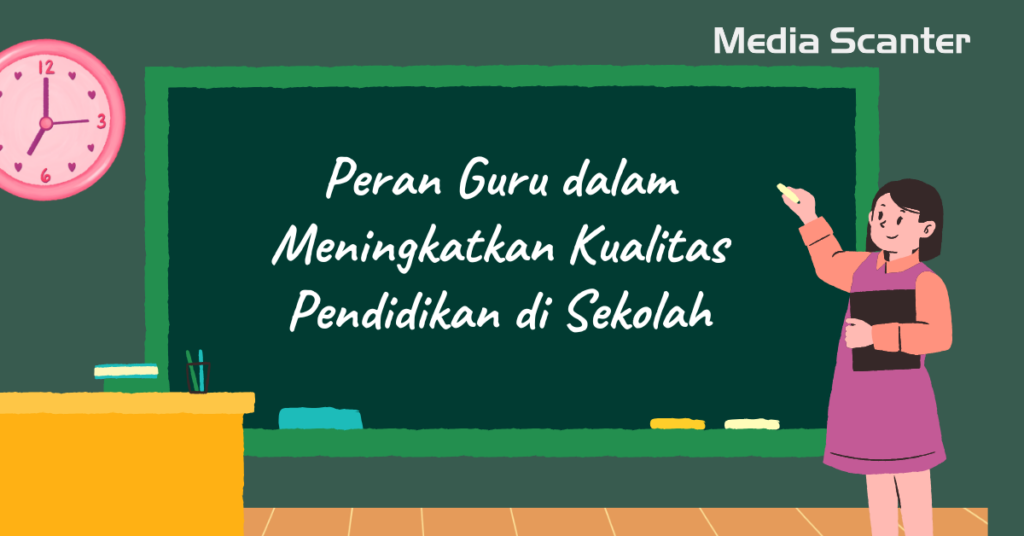 Peran Guru dalam Meningkatkan Kualitas Pendidikan di Sekolah