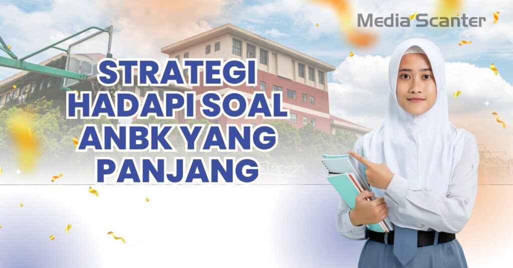 Strategi Hadapi Soal ANBK yang Panjang