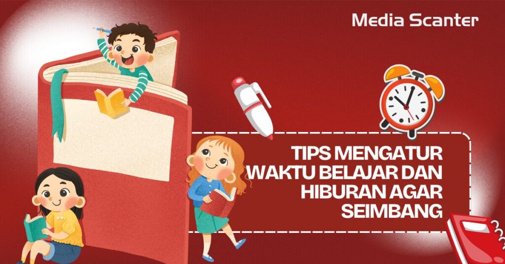 Tips Mengatur Waktu Belajar dan Hiburan agar Seimbang