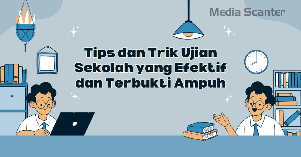 Tips dan Trik Ujian Sekolah yang Efektif dan Terbukti Ampuh