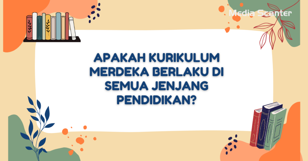 Apakah Kurikulum Merdeka Berlaku di Semua Jenjang Pendidikan