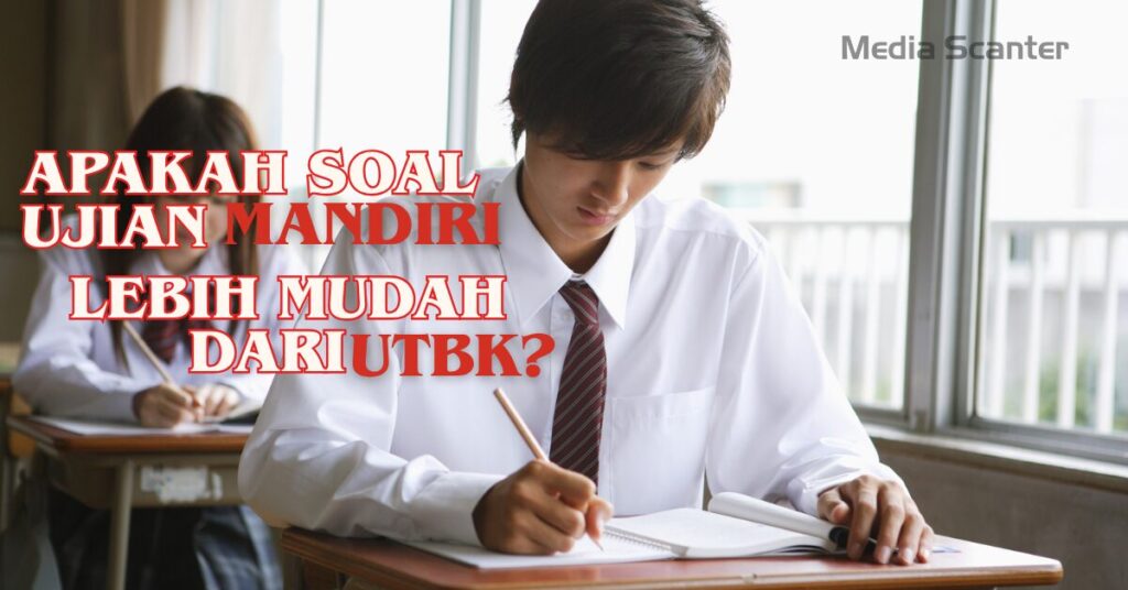 Apakah Soal Ujian Mandiri Lebih Mudah Dari UTBK