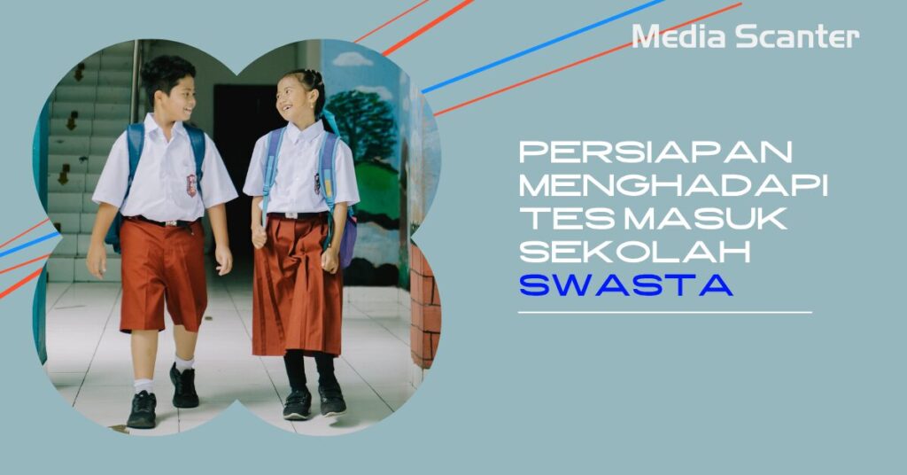 Persiapan Menghadapi Tes Masuk Sekolah Swasta